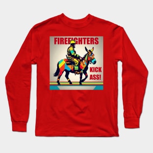 Firefighters Kick Ass! Long Sleeve T-Shirt